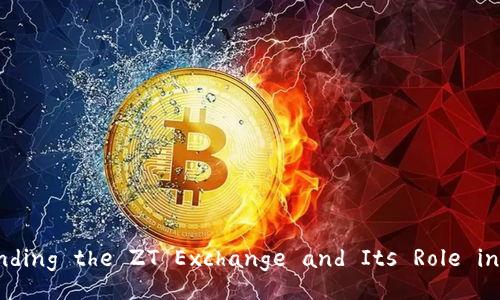 Shaping the Future: Understanding the ZT Exchange and Its Role in the Digital Trading Landscape
